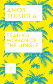 Feather Woman Of The Jungle By Tutuola, Amos