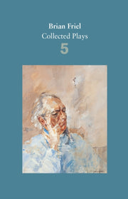 Brian Friel Collected Plays Vol 5