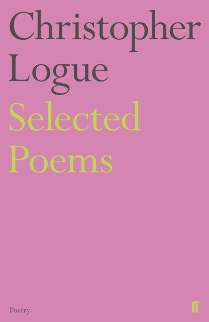 Selected Poems Of Christopher Logue