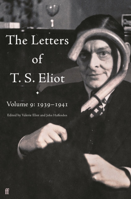 Letters Of T S Eliot Volume 9 1939-1941 By Eliot, T S