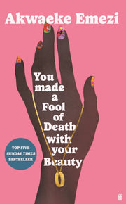 You Made A Fool Of Death With Yr Beauty By Emezi, Akwaeke