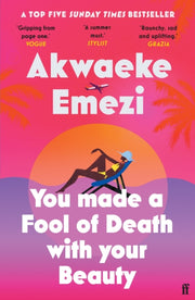 You Made A Fool Of Death/your Beauty By Emezi, Akwaeke