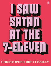I Saw Satan At The 7-eleven By Bailey, Christopher