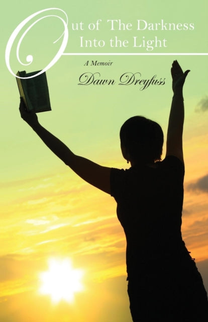 Out Of The Darkness Into The Light: A Me By Dreyfuss, Dawn
