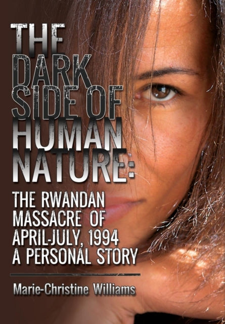 The Dark Side Of Human Nature: The Rwand By Williams, Marie-chri