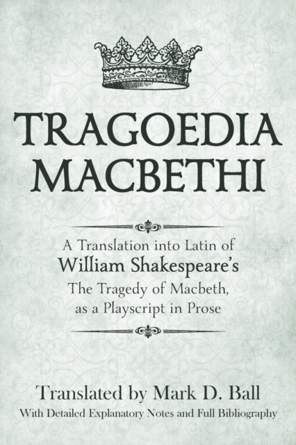 Tragoedia Macbethi: A Translation Into L By Ball, Mark, D.