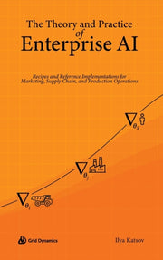 Theory And Practice Of Enterprise Ai By Katsov, Ilya
