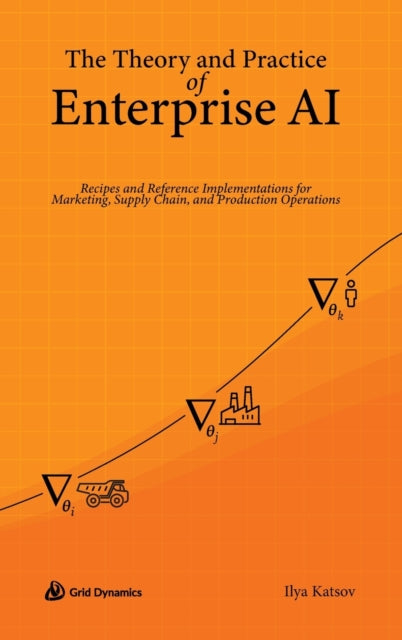 Theory And Practice Of Enterprise Ai By Katsov, Ilya