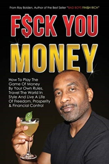 Fuck You Money: How To Play The Game Of By Bolden, Ray