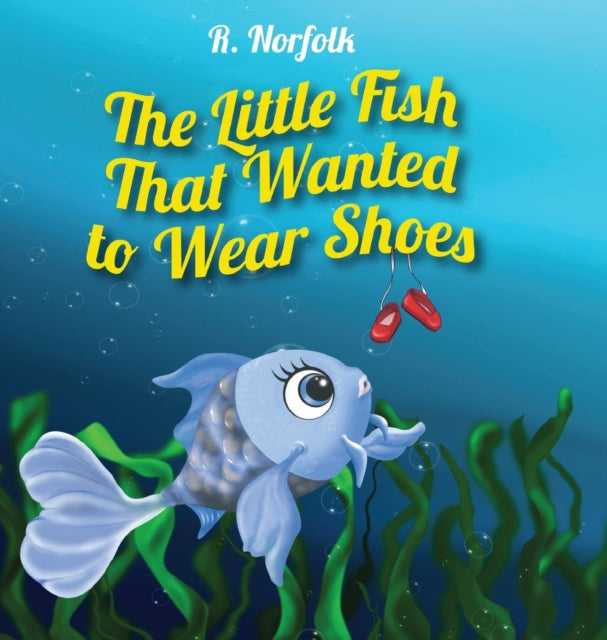 The Little Fish That Wanted To Wear Shoe By Norfolk, R