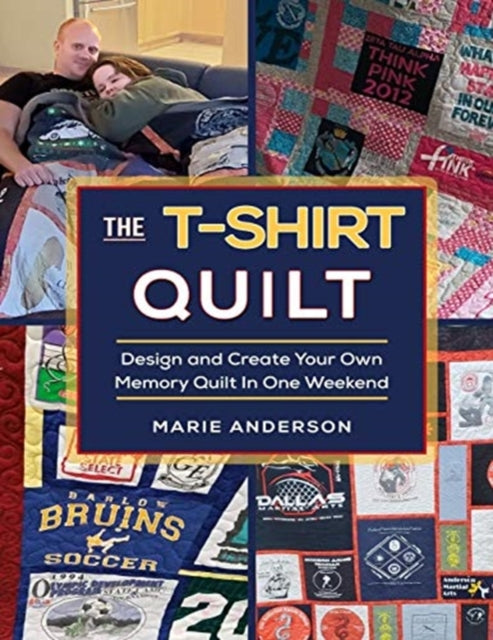 The T-shirt Quilt: Design And Create You By Anderson, Marie