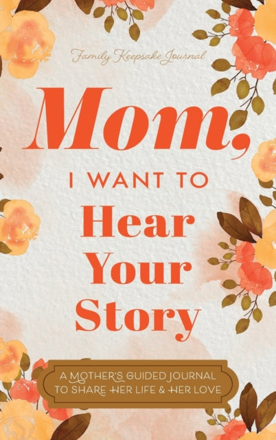 Mom, I Want To Hear Your Story: A Mother By Mason, Jeffrey,