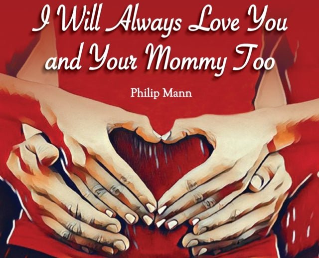 I Will Always Love You And Your Mommy To