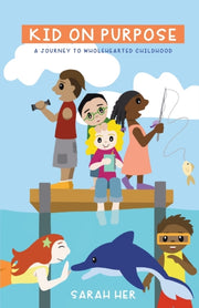 Kid On Purpose: A Journey To Wholehearte
