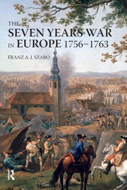Seven Years War In Europe 1756-1763 By Franz, A J Szabo