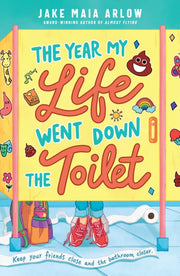 Year My Life Went Down The Toilet The By Arlow, Maia, Jake