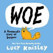 Woe A Housecats Story Of Despair By Knisley, Lucy