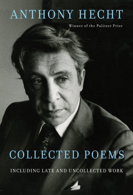 Collected Poems Of Anthony Hecht