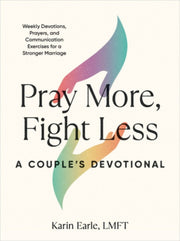 Pray More Fight Less A Couples Devotiona