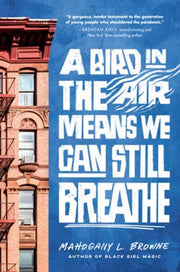 Bird In The Air Means We Can Still Breat By Browne, Mahogany L.