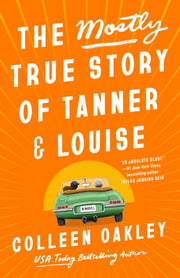 Mostly True Story Of Tanner Louise The By Colleen Oakley