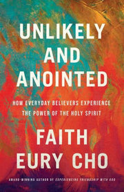 Unlikely & Anointed By Cho, Faith Eury