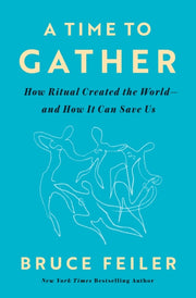 A Time To Gather By Feiler, Bruce