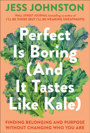 Perfect Is Boring & It Tastes Like Kale