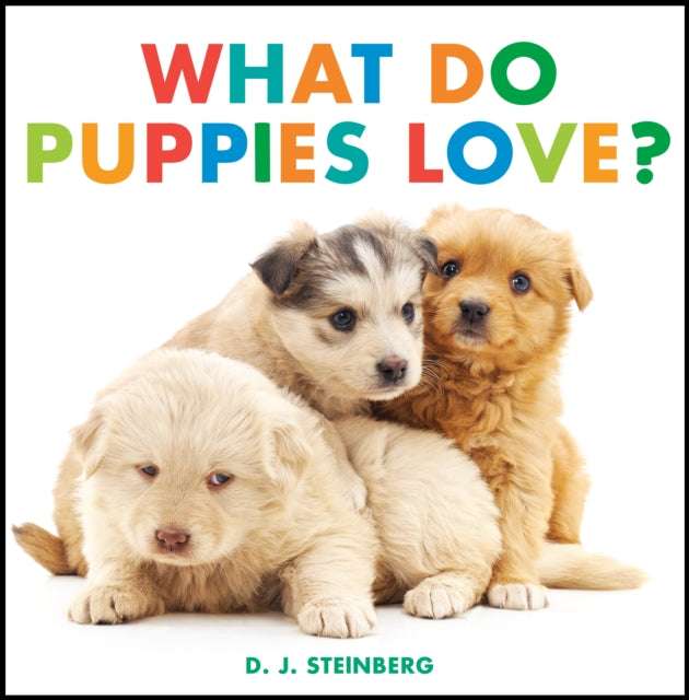 What Do Puppies Love By Steinberg, D.j.