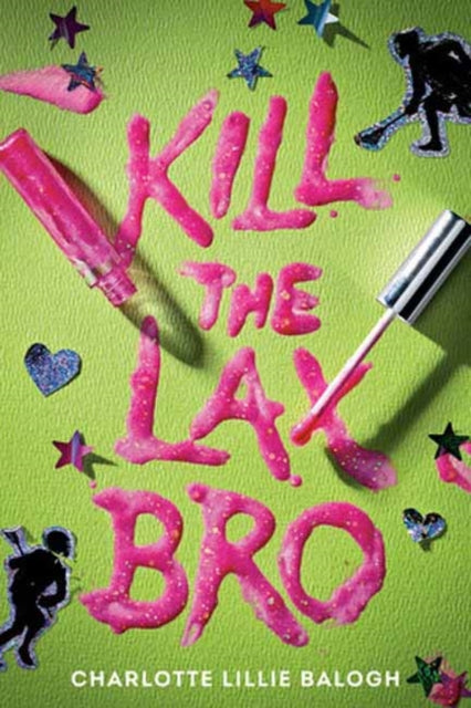 Kill The Lax Bro By Balogh, Charlotte Li