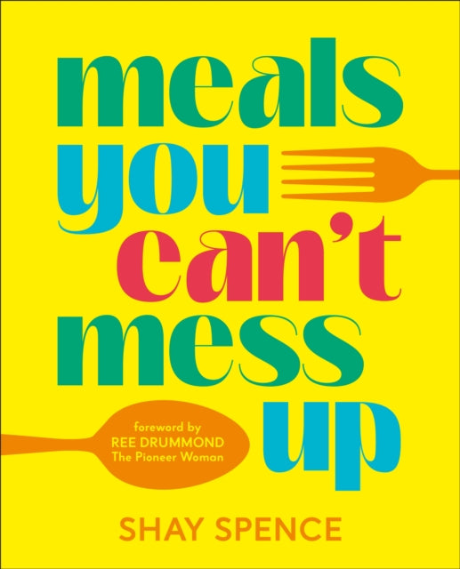 Meals You Cant Mess Up By Spence, Shay