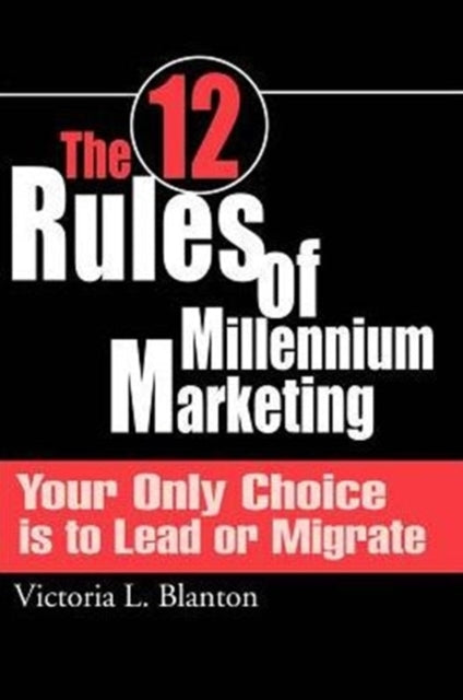 The 12 Rules Of Millennium Marketing: Yo By Blanton, Victoria L.