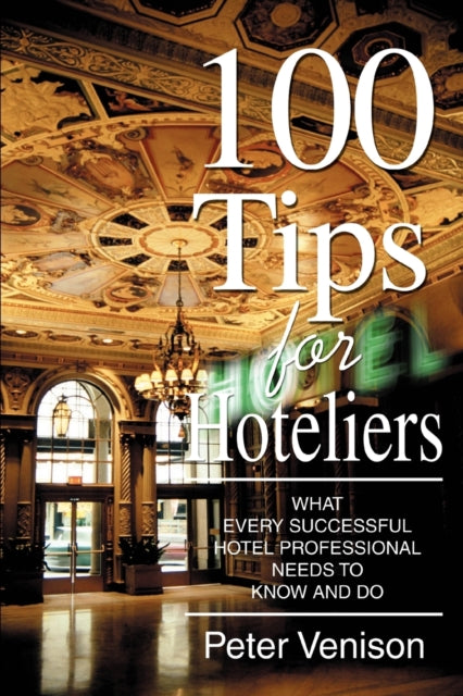 100 Tips For Hoteliers:what Every Succes