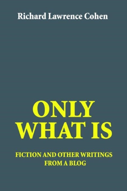 Only What Is:fiction And Other Writings