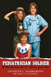 Pediatrician Soldier: The Man The Kids C By Garbarino, Charles L