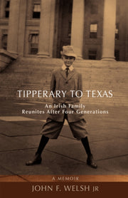Tipperary To Texas: An Irish Family Reun By Welsh, John F., Jr.