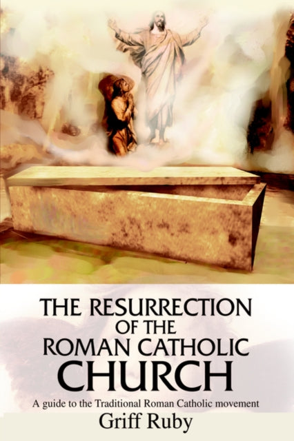 The Resurrection Of The Roman Catholic C By Ruby, Griff