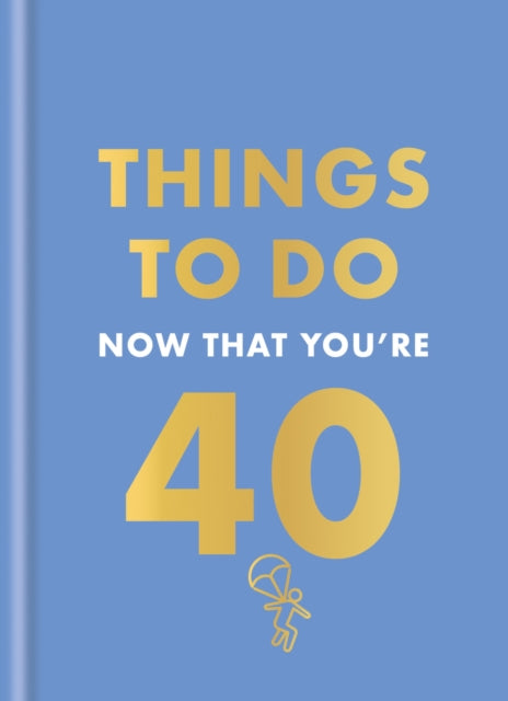 Things To Do Now That Youre 40