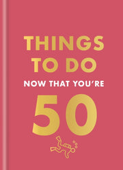 Things To Do Now That Youre 50