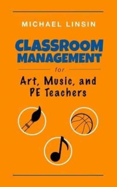 Classroom Management For Art, Music, And By Linsin, Michael