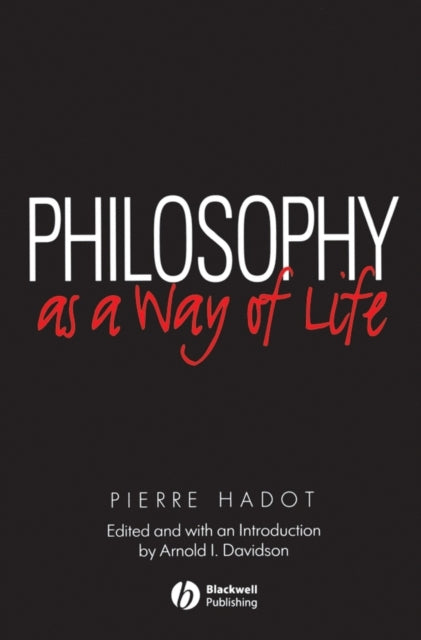 Philosophy As A Way Of Life By Hadot, Pierre