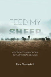 Feed My Sheep - A Servant's Handbook To