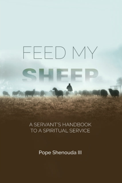 Feed My Sheep - A Servant's Handbook To