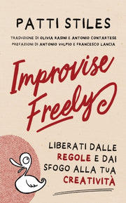 Improvise Freely: Liberati Dalle Regole By Stiles, Patti