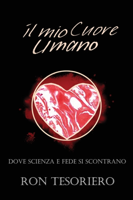 Il Mio Cuore Umano: Dove Scienza E Fede