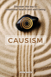 Causism: Discover The Key To Emotional H By Mace, John