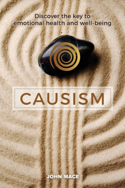 Causism: Discover The Key To Emotional H By Mace, John