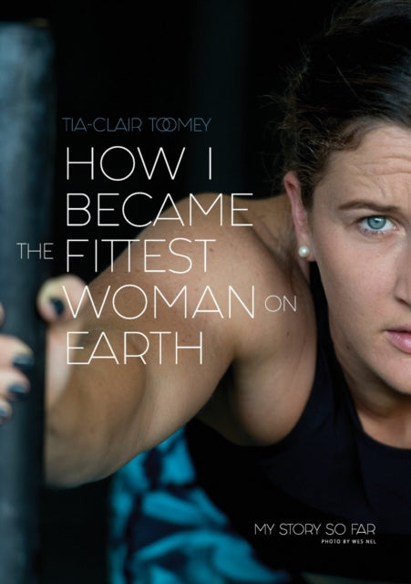 How I Became The Fittest Woman On Earth: