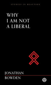 Why I Am Not A Liberal - Imperium Press By Bowden, Jonathan