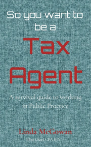 So You Want To Be A  Tax Agent: A Surviv By Mcgowan, Linda